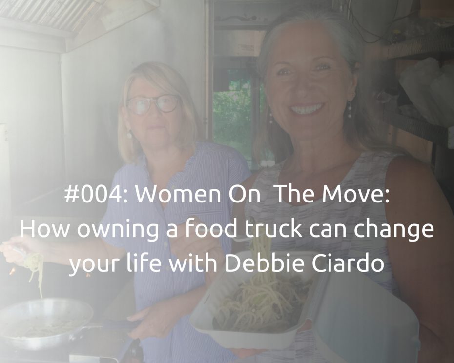 The Food Truck Owner - how owning a food truck can change your life with Debbie Ciardo