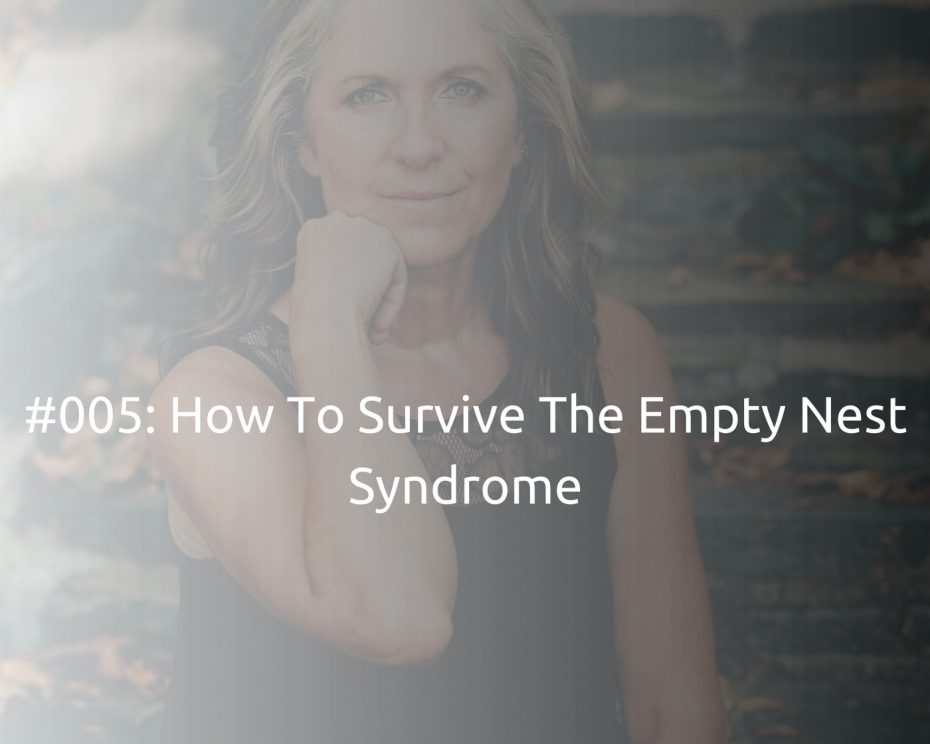 #005: How To Survive The Empty Nest Syndrome