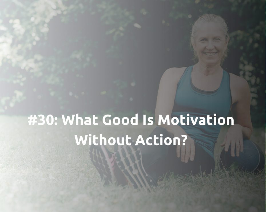 What good is motivation if you don't take action