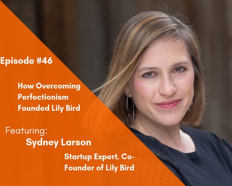 How Overcoming Perfectionism And Self-Doubt Founded Lily Bird to help with bladder issueswith Sydney Larson