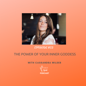 The Power Of Your Inner Goddess with Cassandra Wilder