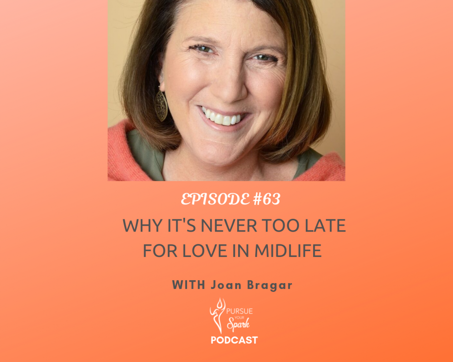 #063. Why It's Never Too Late For Love In Midlife with Joan Bragar