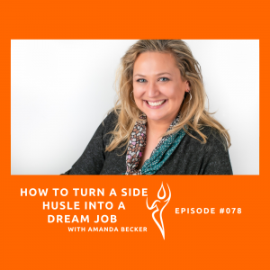 HOW A SIDE HUSLE TURNED INTO A DREAM JOB WITH AMANDA BECKER