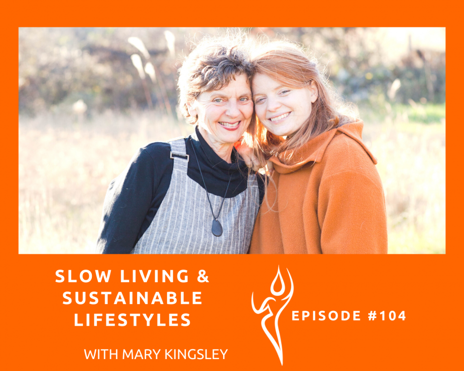 Slow Living and Sustainable Lifestyles/ ft. Mary Kingsley