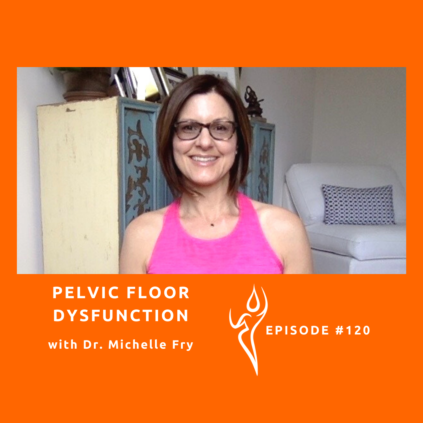 120 Pelvic Floor Dysfunction Ft. Dr. Michele Frey