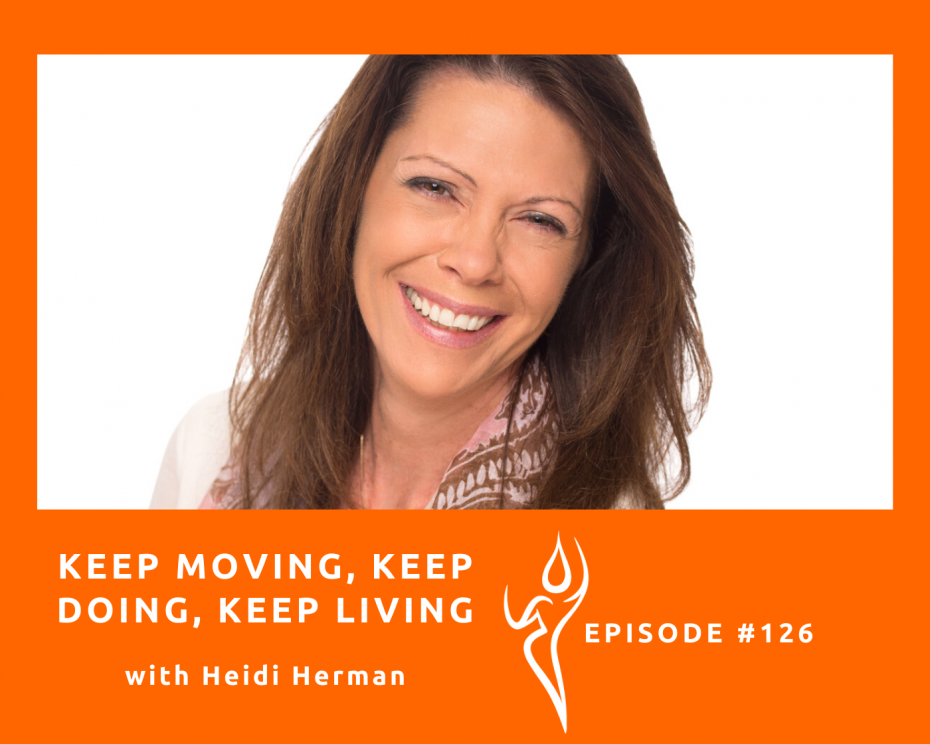 Keep moving, keep doing, keep living with Heidi Herman