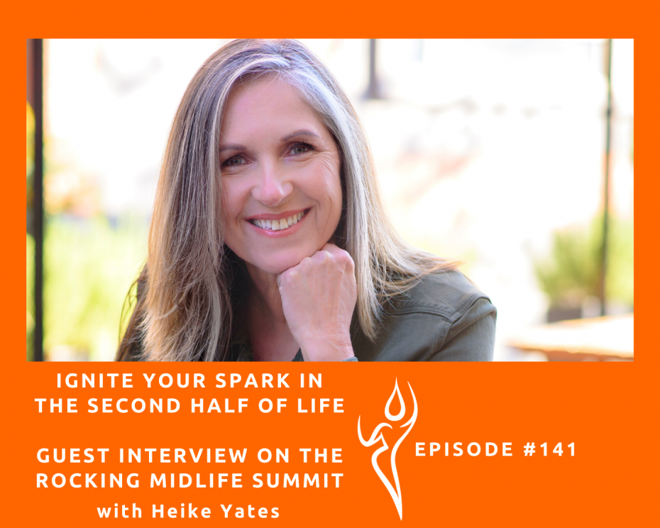 Ignite Your Spark In The Second Half Of Life/Guest Interview On The Rocking Midlife Summit ft. Heike Yates