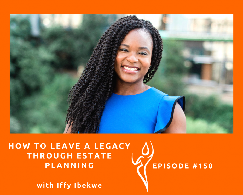 #150 How To Leave A Legacy Through Estate Planning/ft. Iffy Ibekwe