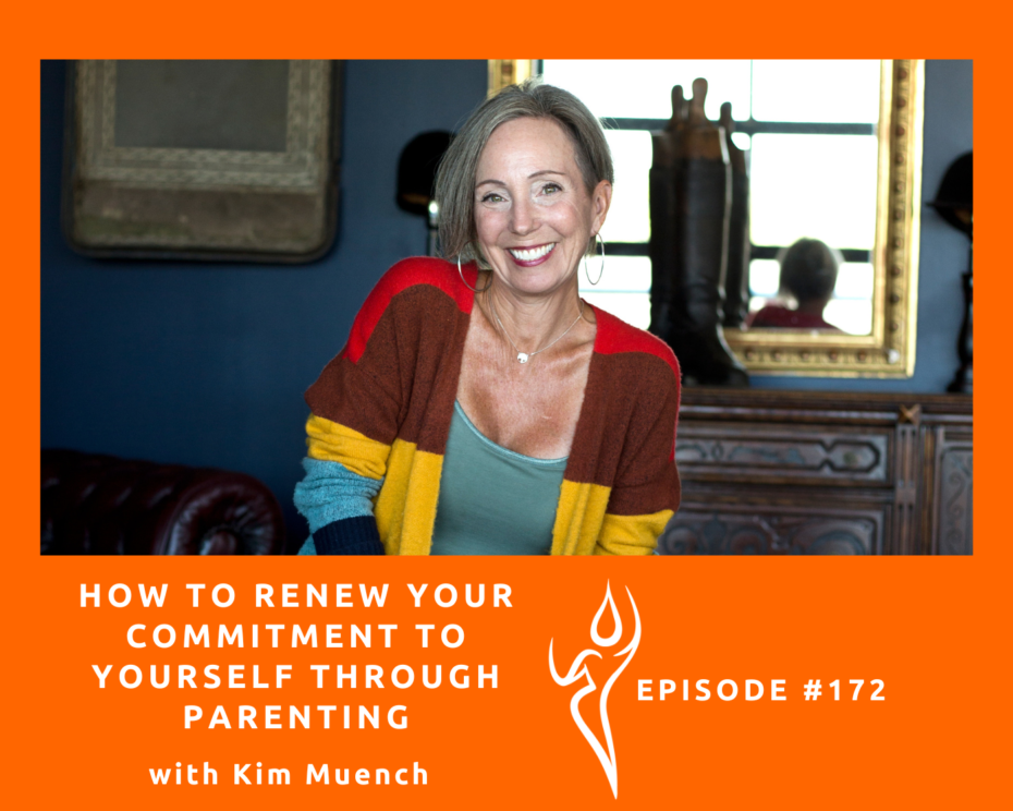 How to renew your commitment to yourself through parenting/ft. Kim Muench