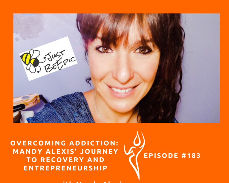 #185 Overcoming Addiction: Mandy Alexis' Journey to Recovery and Entrepreneurship