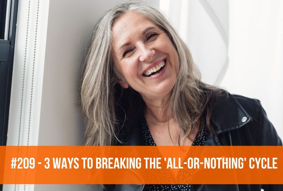 3 Ways To Breaking The 'All-or-Nothing' Cycle #209