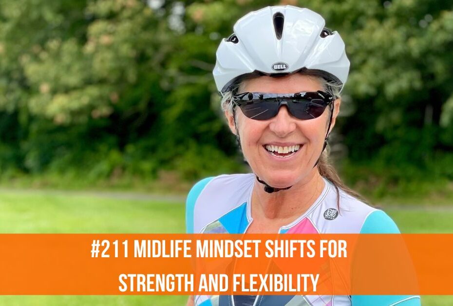 Midlife Mindset Shifts To Strength and Flexibility #211