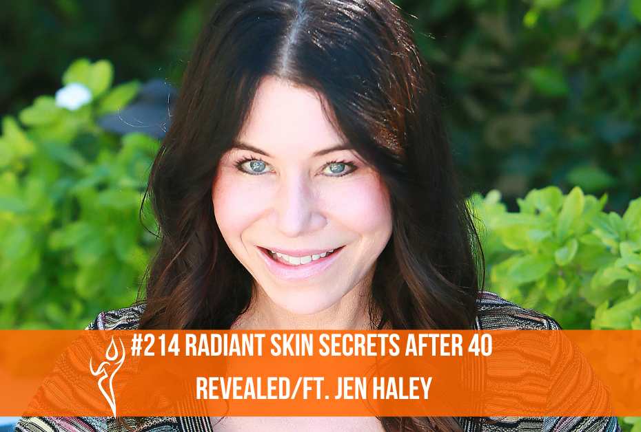 Radiant Skin Secrets After 40 Revealed/ft. Dr. Jen Haley #214