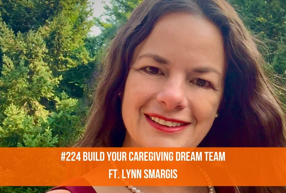 Build Your Caregiving Dream Team/ft. Lynn Smargis