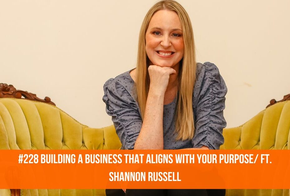 Building a Business That Aligns with Your Purpose/ ft. Shannon Russell