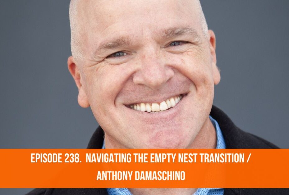 Navigating the Empty Nest Transition: How to Thrive in Midlife. Anthony Damaschino smiling