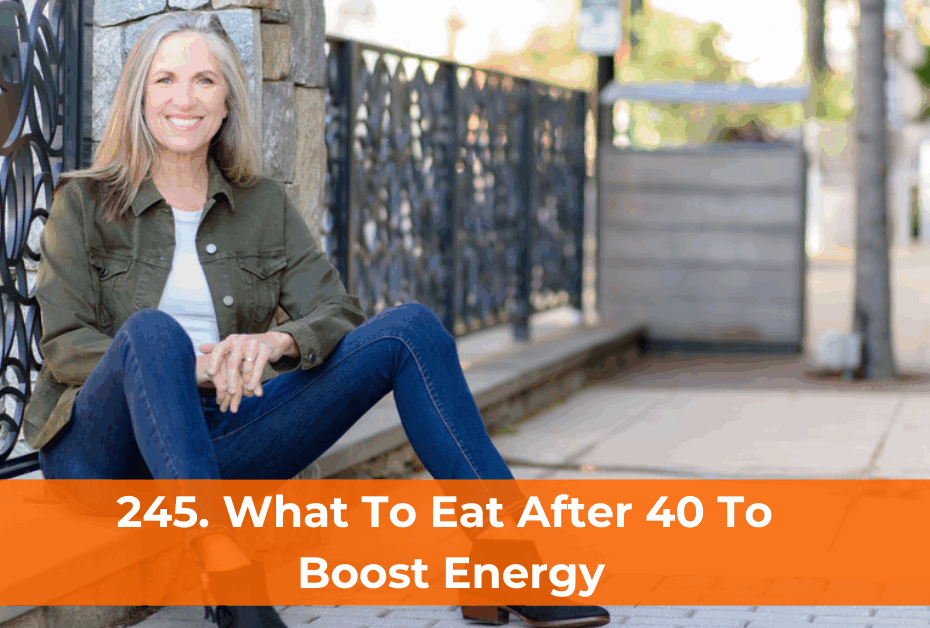 245. What To Eat After 40 To Boost Energy