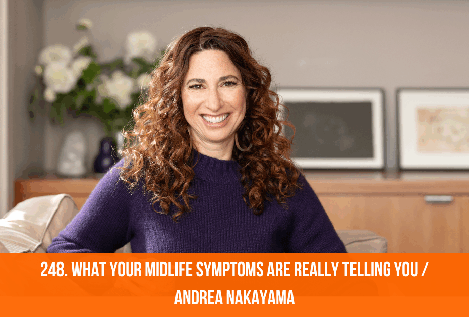 What Your Midlife Symptoms Are Really Telling You.248 Andrea Nakayama