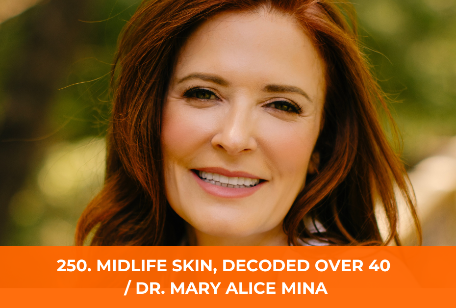 250: Midlife skin decoded: What Women 40+ Really Need for Healthy, Glowing Skin