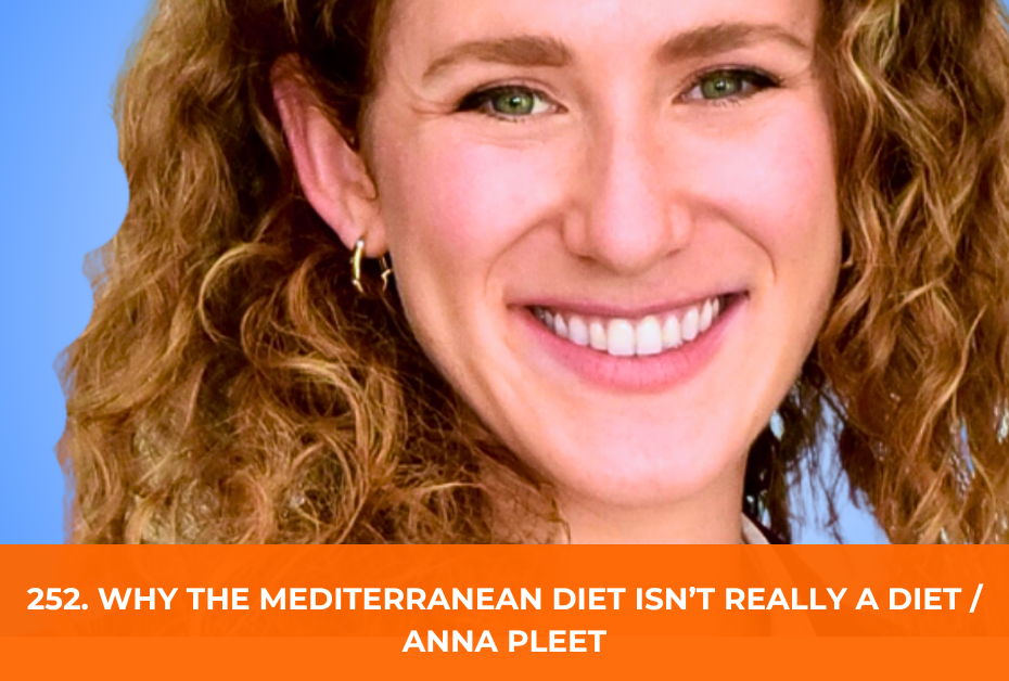 252. Why the Mediterranean Diet Isn’t Really a Diet / Anna Pleet