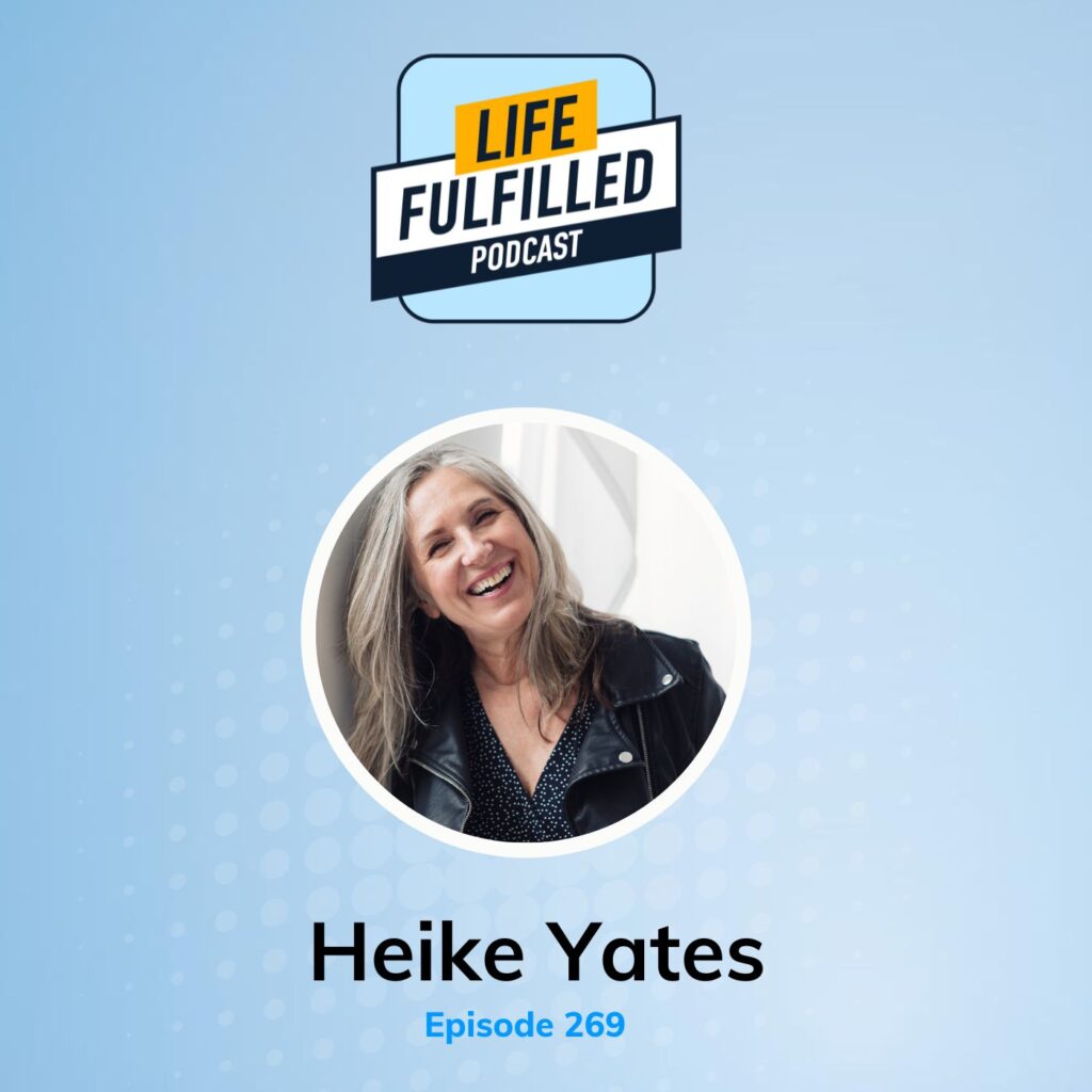 The Life Fulfilled Podcast interviews Heike Yates about ways to transform life and work by finding your spark.