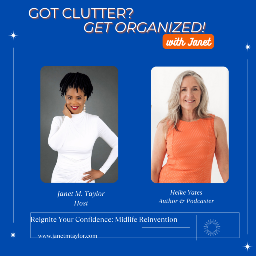 The Got Clutter? Get Organized podcast talks to Heike Yates about midlife reinvention. 