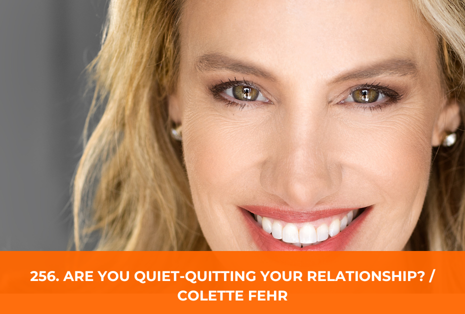 256. Are you quiet-quitting your relationship? / Colette Fehr