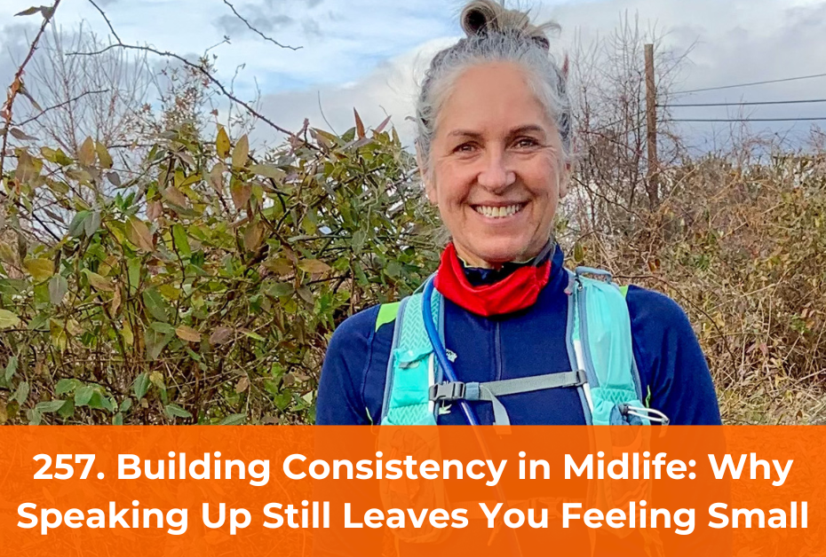 257. Speaking Up in Midlife Without Shrinking: Why You Still Feel Small