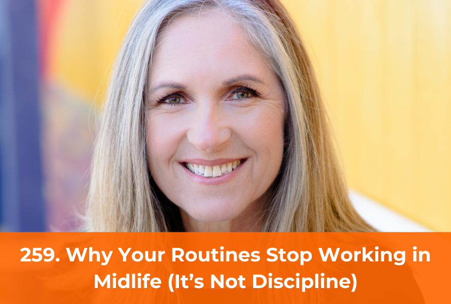 Why Your Routines Stop Working in Midlife (It’s Not Discipline)