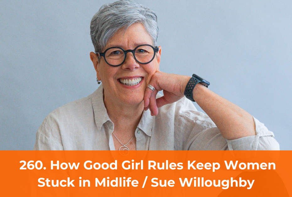 How Good Girl Rules Keep Women Stuck in Midlife / Sue Willoughby
